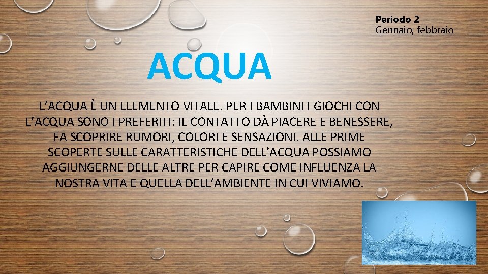 Periodo 2 Gennaio, febbraio ACQUA L’ACQUA È UN ELEMENTO VITALE. PER I BAMBINI I