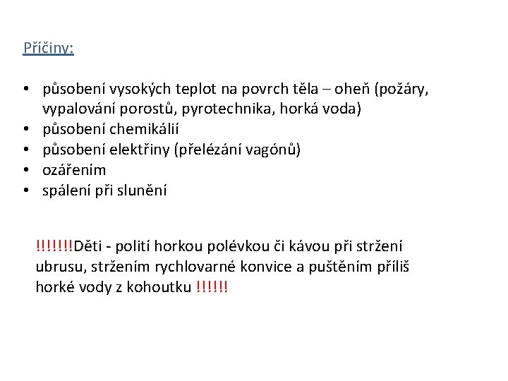 Příčiny: • působení vysokých teplot na povrch těla – oheň (požáry, vypalování porostů, pyrotechnika,