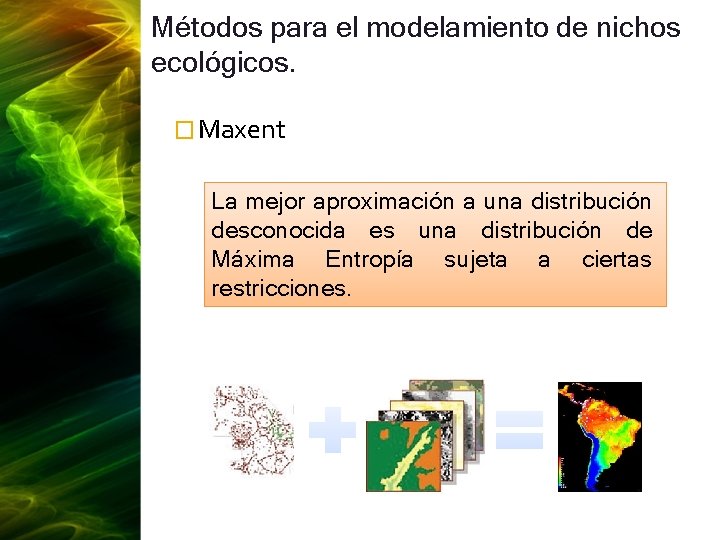 Métodos para el modelamiento de nichos ecológicos. � Maxent La mejor aproximación a una