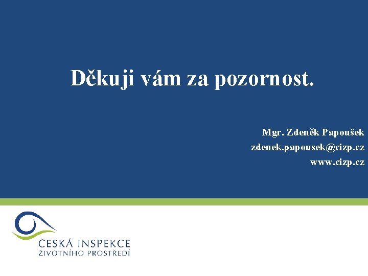 Děkuji vám za pozornost. Mgr. Zdeněk Papoušek zdenek. papousek@cizp. cz www. cizp. cz 