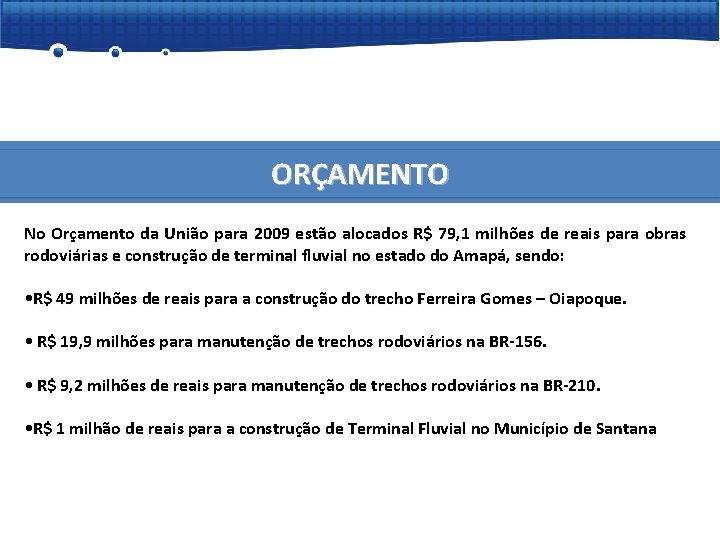 ORÇAMENTO No Orçamento da União para 2009 estão alocados R$ 79, 1 milhões de