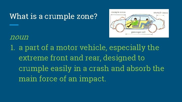 What is a crumple zone? noun 1. a part of a motor vehicle, especially