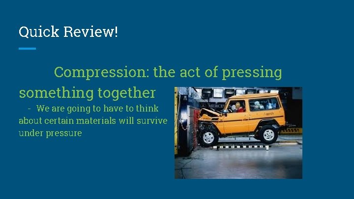 Quick Review! Compression: the act of pressing something together - We are going to