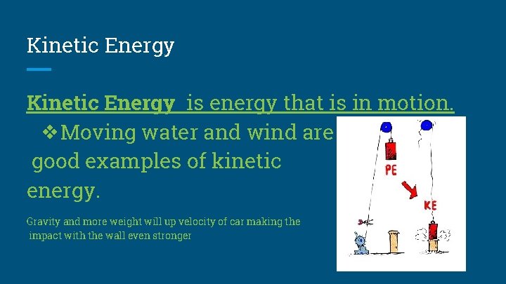 Kinetic Energy is energy that is in motion. ❖Moving water and wind are good