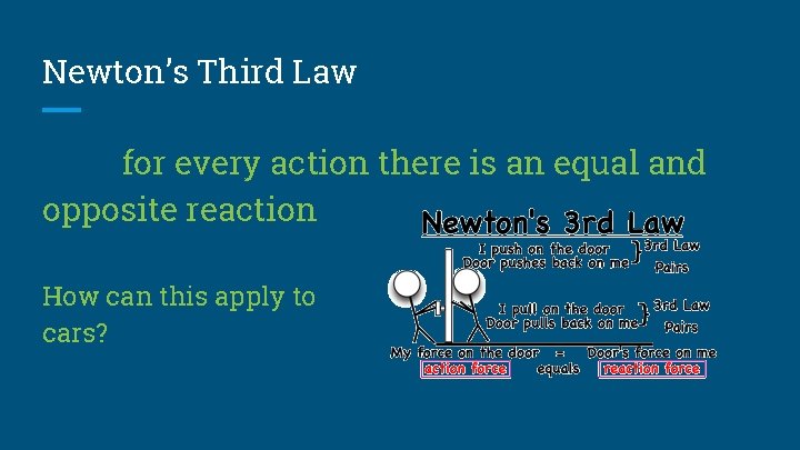 Newton’s Third Law for every action there is an equal and opposite reaction How