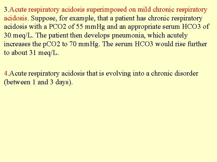 3. Acute respiratory acidosis superimposed on mild chronic respiratory acidosis. Suppose, for example, that