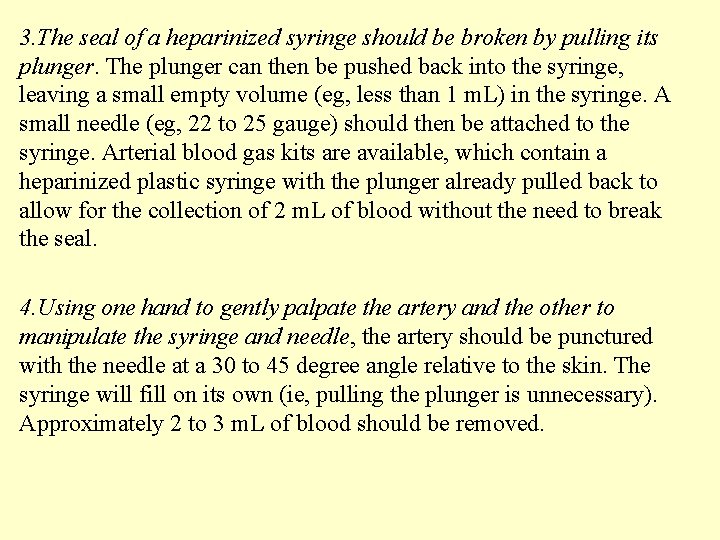 3. The seal of a heparinized syringe should be broken by pulling its plunger.