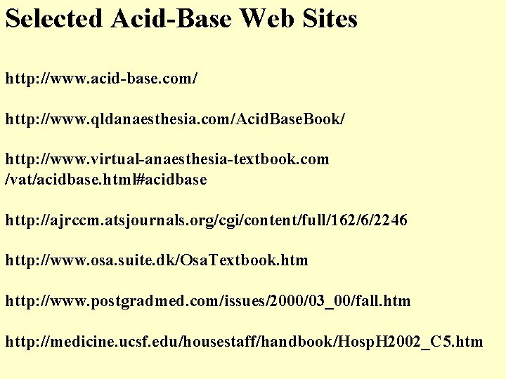 Selected Acid-Base Web Sites http: //www. acid-base. com/ http: //www. qldanaesthesia. com/Acid. Base. Book/