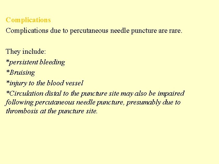 Complications due to percutaneous needle puncture are rare. They include: *persistent bleeding *Bruising *injury