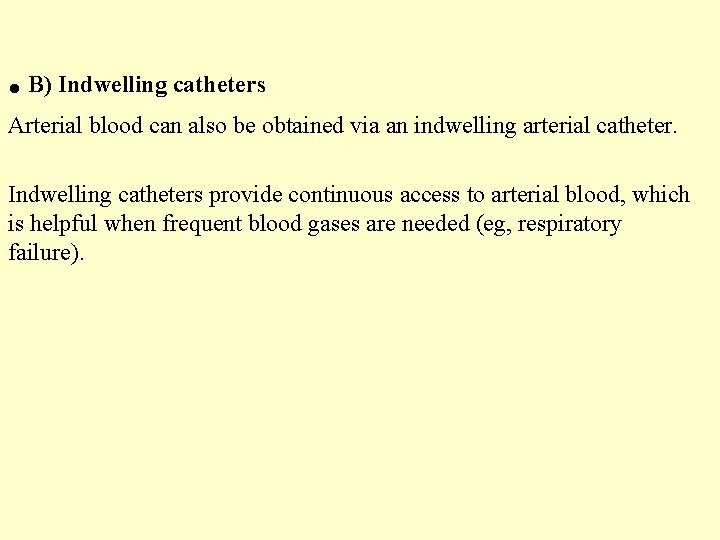 . B) Indwelling catheters Arterial blood can also be obtained via an indwelling arterial