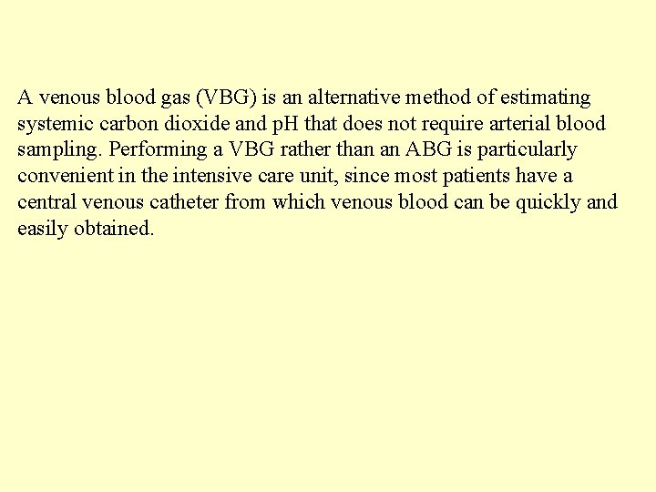 A venous blood gas (VBG) is an alternative method of estimating systemic carbon dioxide