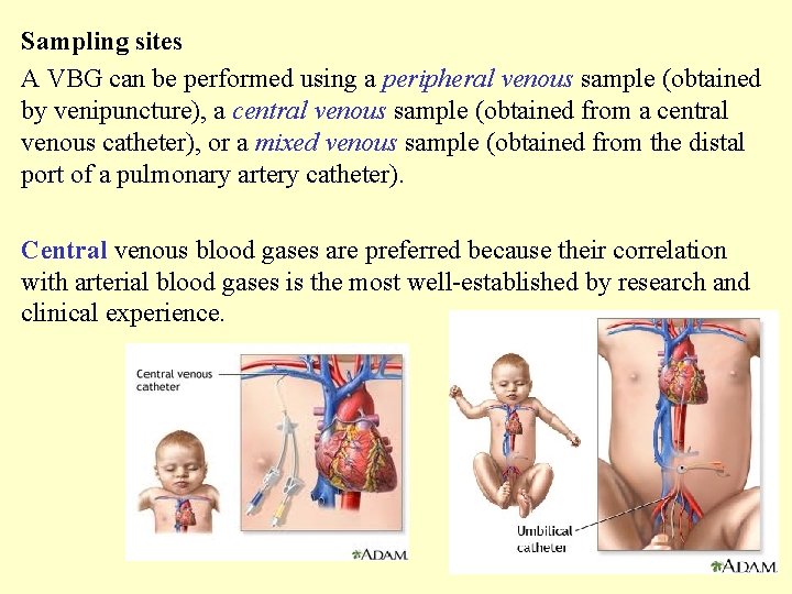 Sampling sites A VBG can be performed using a peripheral venous sample (obtained by