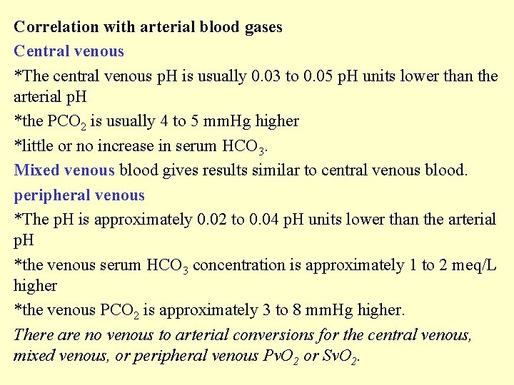 Correlation with arterial blood gases Central venous *The central venous p. H is usually