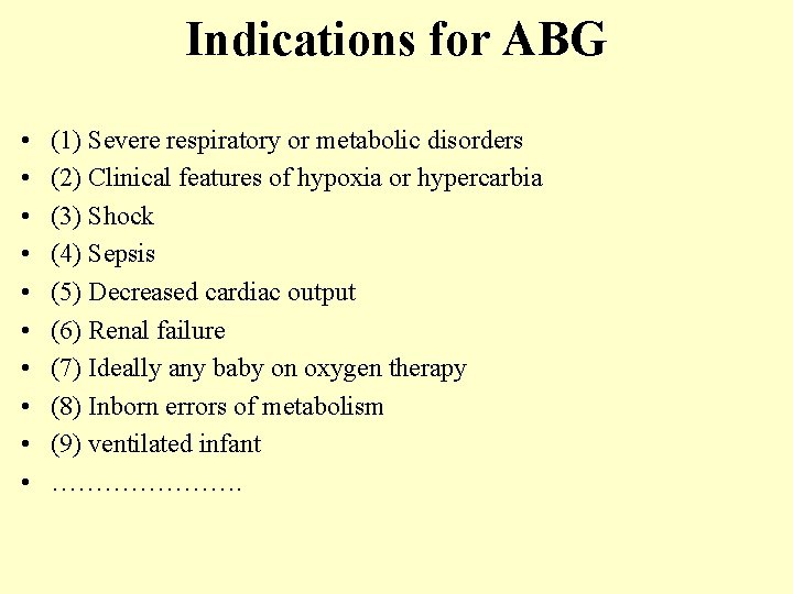 Indications for ABG • • • (1) Severe respiratory or metabolic disorders (2) Clinical