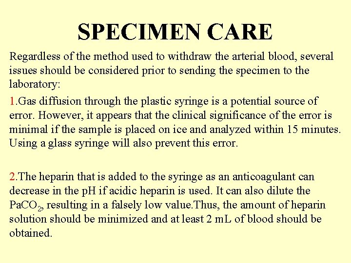 SPECIMEN CARE Regardless of the method used to withdraw the arterial blood, several issues