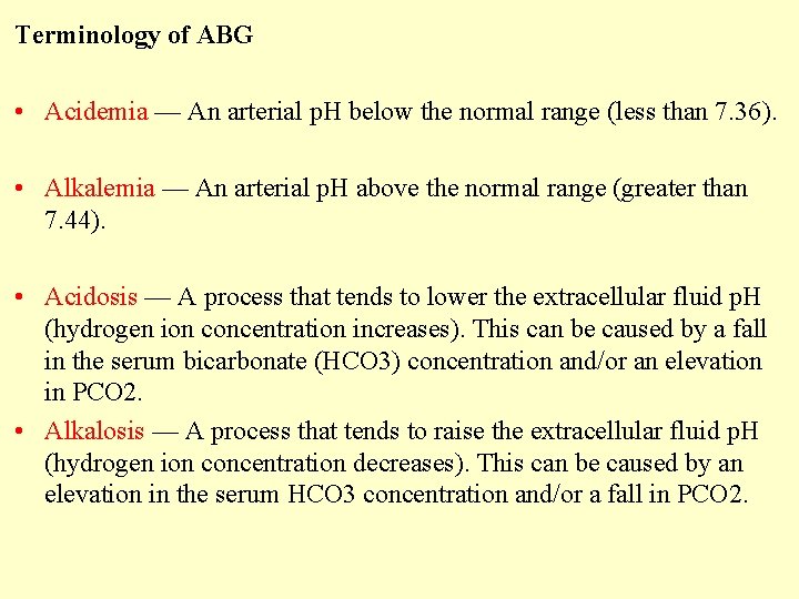 Terminology of ABG • Acidemia — An arterial p. H below the normal range