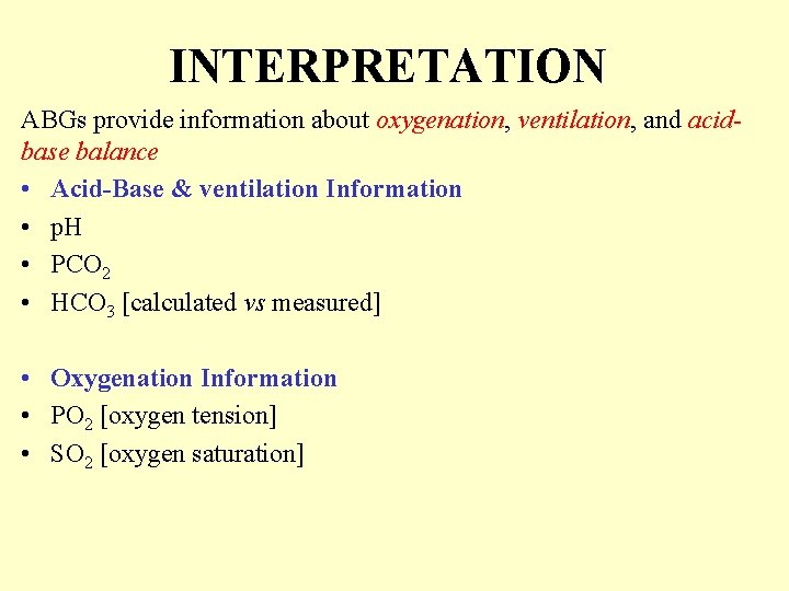 INTERPRETATION ABGs provide information about oxygenation, ventilation, and acidbase balance • Acid-Base & ventilation