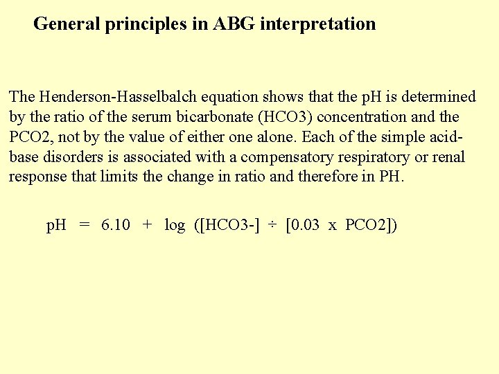  General principles in ABG interpretation The Henderson-Hasselbalch equation shows that the p. H