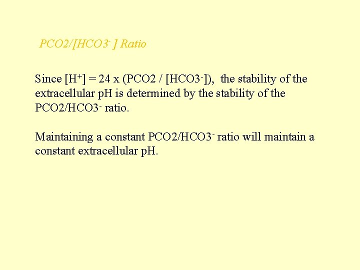  PCO 2/[HCO 3 - ] Ratio Since [H+] = 24 x (PCO 2