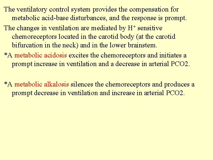 The ventilatory control system provides the compensation for metabolic acid-base disturbances, and the response