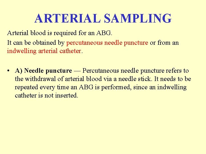 ARTERIAL SAMPLING Arterial blood is required for an ABG. It can be obtained by