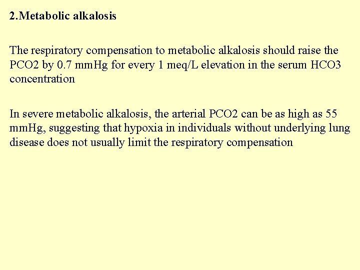 2. Metabolic alkalosis The respiratory compensation to metabolic alkalosis should raise the PCO 2