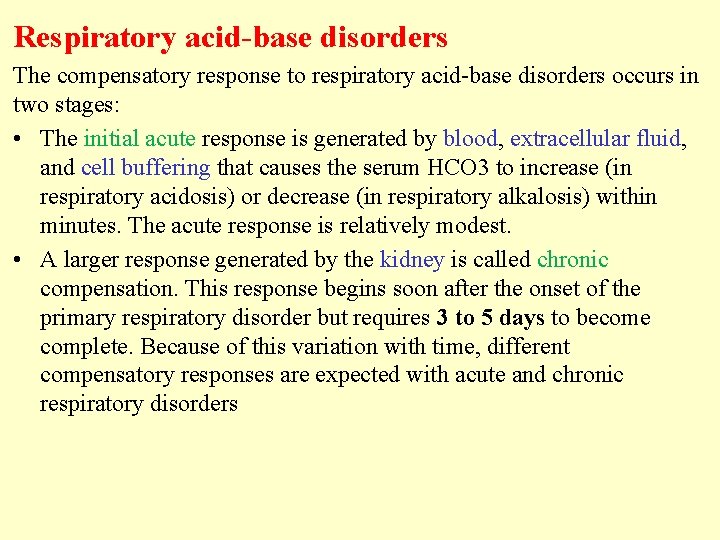 Respiratory acid-base disorders The compensatory response to respiratory acid-base disorders occurs in two stages: