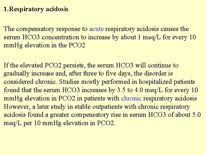 1. Respiratory acidosis The compensatory response to acute respiratory acidosis causes the serum HCO