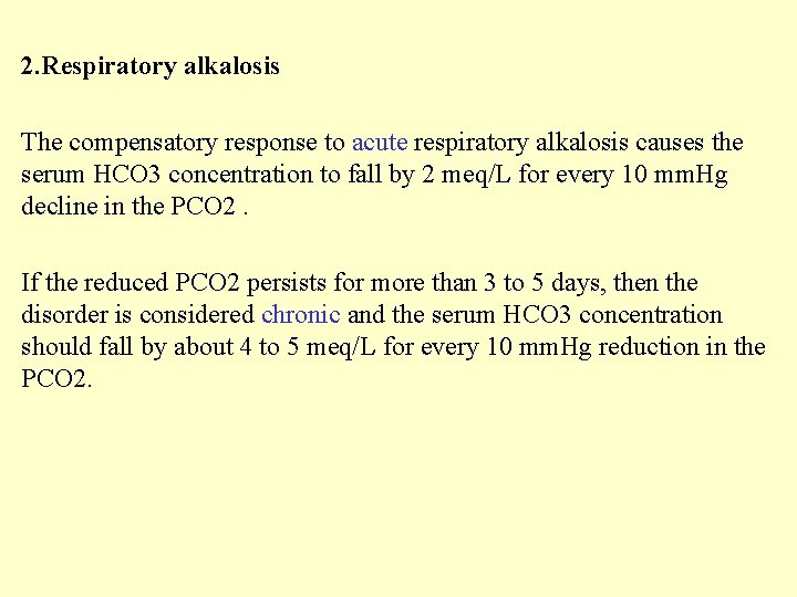 2. Respiratory alkalosis The compensatory response to acute respiratory alkalosis causes the serum HCO