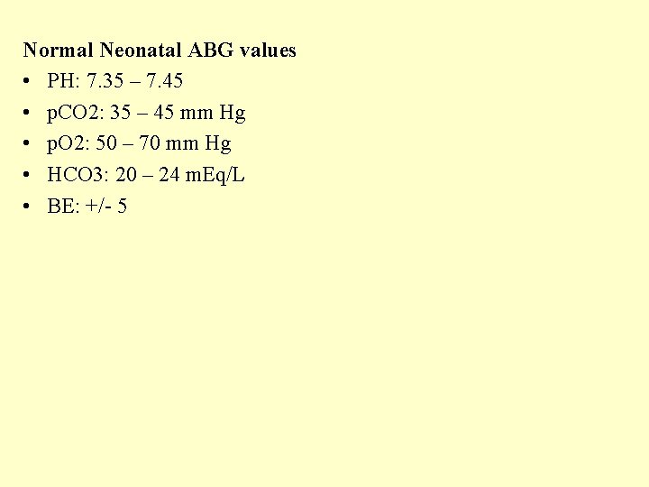 Normal Neonatal ABG values • PH: 7. 35 – 7. 45 • p. CO