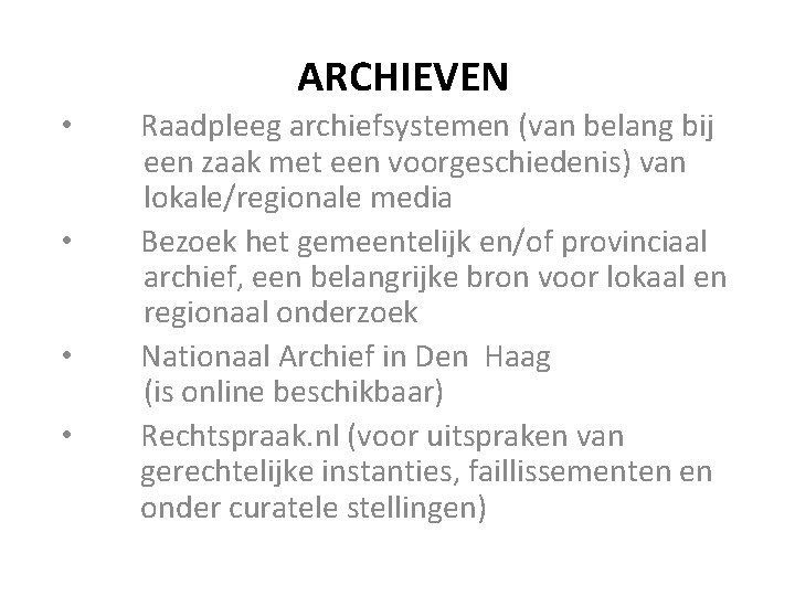 ARCHIEVEN • Raadpleeg archiefsystemen (van belang bij een zaak met een voorgeschiedenis) van lokale/regionale