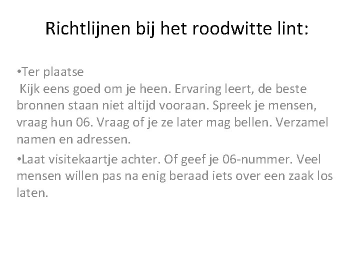 Richtlijnen bij het roodwitte lint: • Ter plaatse Kijk eens goed om je heen.