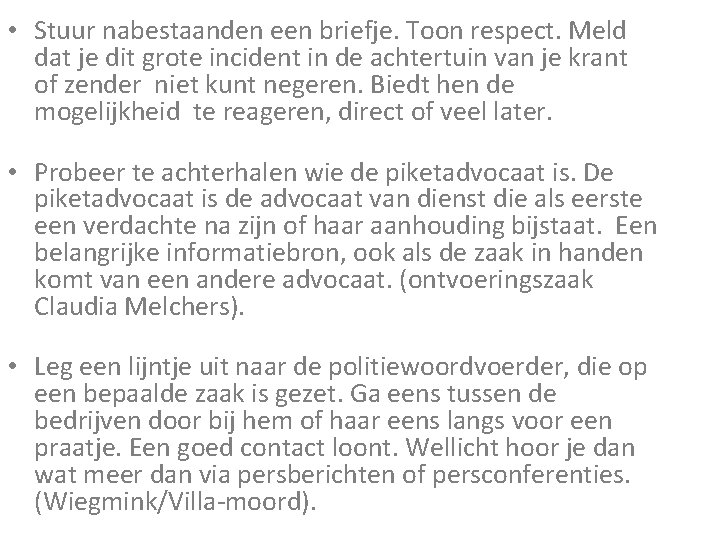  • Stuur nabestaanden een briefje. Toon respect. Meld dat je dit grote incident