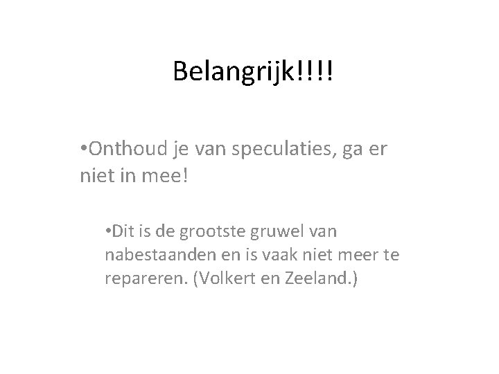 Belangrijk!!!! • Onthoud je van speculaties, ga er niet in mee! • Dit is