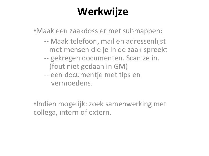 Werkwijze • Maak een zaakdossier met submappen: -- Maak telefoon, mail en adressenlijst met