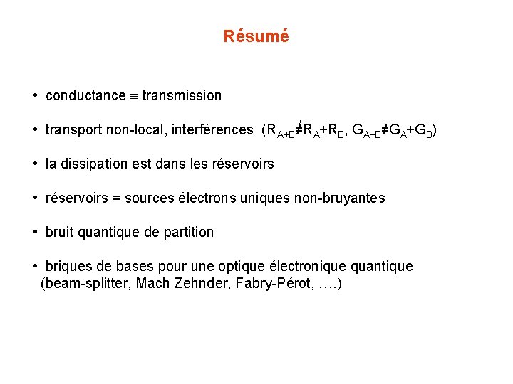 Résumé • conductance transmission • transport non-local, interférences (RA+B≠RA+RB, GA+B≠GA+GB) • la dissipation est