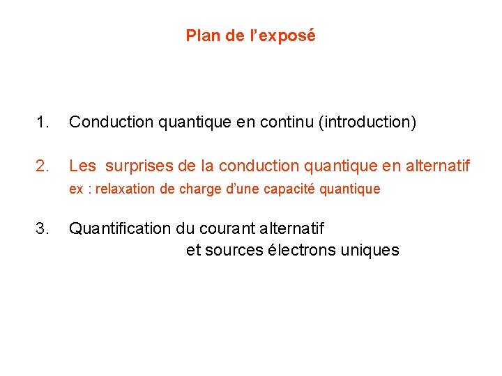 Plan de l’exposé 1. Conduction quantique en continu (introduction) 2. Les surprises de la