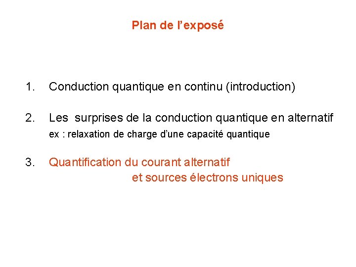 Plan de l’exposé 1. Conduction quantique en continu (introduction) 2. Les surprises de la