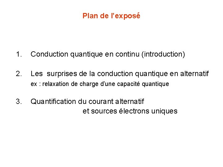 Plan de l’exposé 1. Conduction quantique en continu (introduction) 2. Les surprises de la