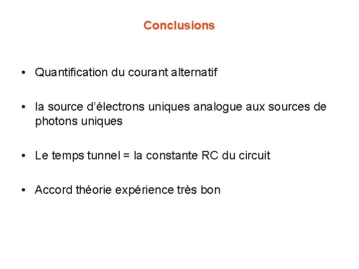 Conclusions • Quantification du courant alternatif • la source d’électrons uniques analogue aux sources