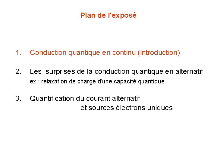 Plan de l’exposé 1. Conduction quantique en continu (introduction) 2. Les surprises de la