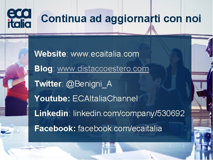 Continua ad aggiornarti con noi Website: www. ecaitalia. com Blog: www. distaccoestero. com Twitter: