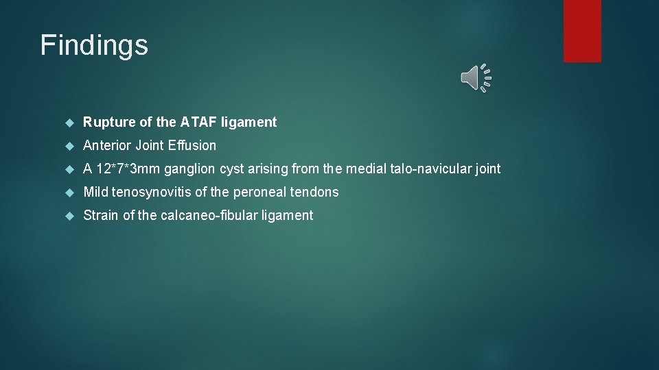 Findings Rupture of the ATAF ligament Anterior Joint Effusion A 12*7*3 mm ganglion cyst
