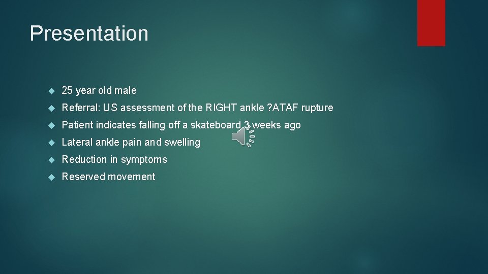 Presentation 25 year old male Referral: US assessment of the RIGHT ankle ? ATAF