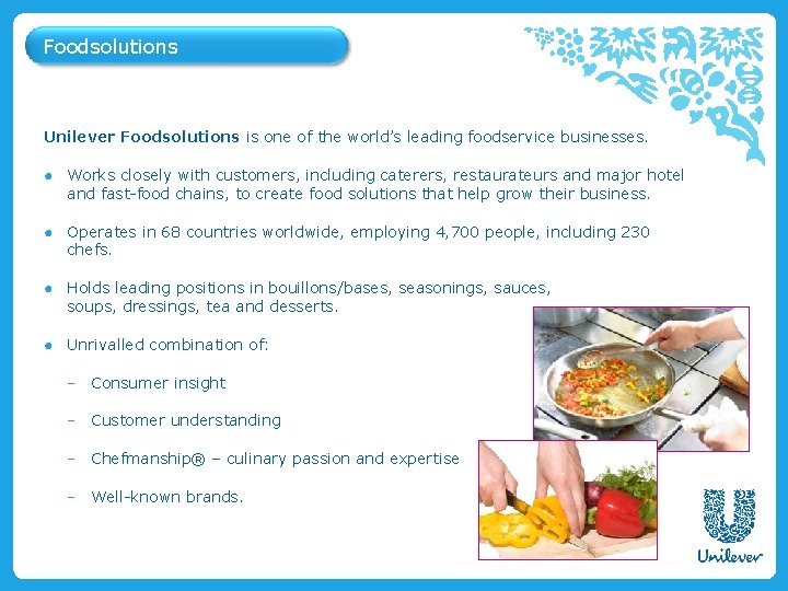 Foodsolutions Unilever Foodsolutions is one of the world’s leading foodservice businesses. ● Works closely