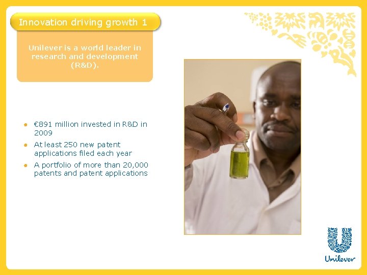 Innovation driving growth 1 Unilever is a world leader in research and development (R&D).