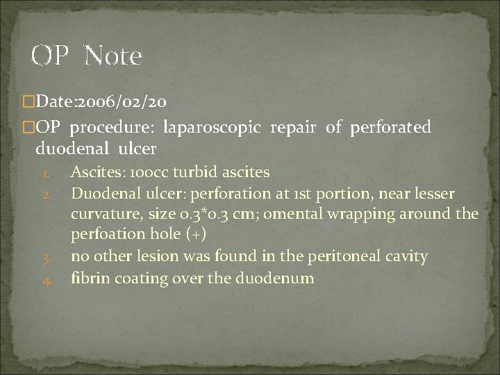 OP Note �Date: 2006/02/20 �OP procedure: laparoscopic repair of perforated duodenal ulcer 1. 2.