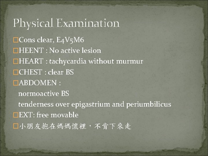 Physical Examination �Cons clear, E 4 V 5 M 6 �HEENT : No active