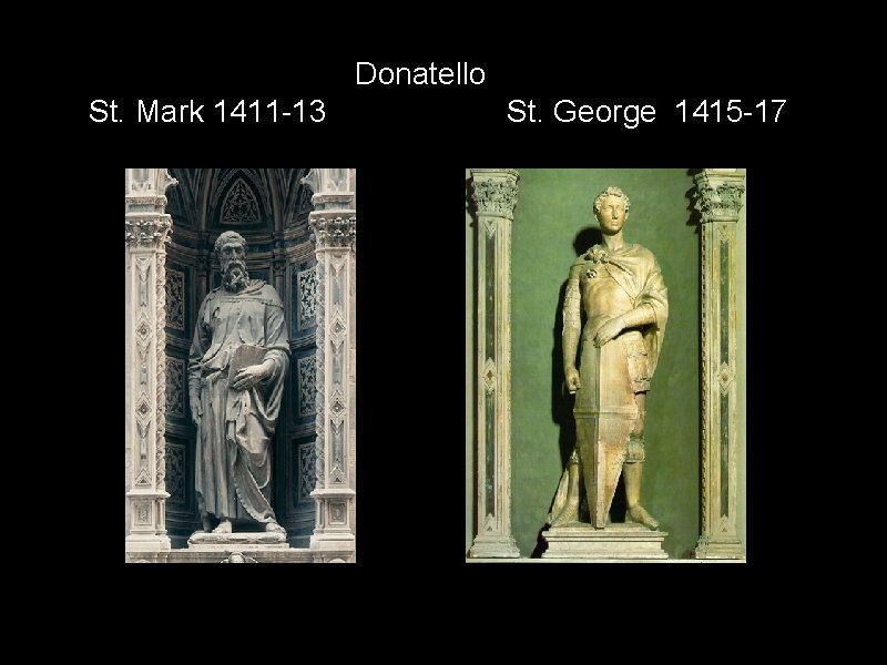 Donatello St. Mark 1411 -13 St. George 1415 -17 