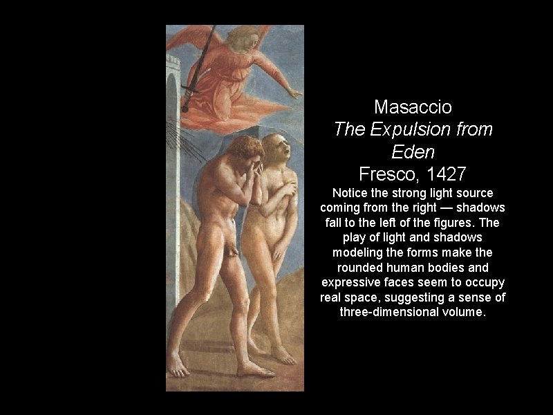 Masaccio The Expulsion from Eden Fresco, 1427 Notice the strong light source coming from